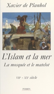 Xavier de Planhol - L'islam et la mer - La mosquée et le matelot, VIIème-XXème siècle.
