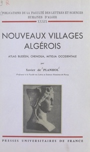 Xavier de Planhol et  Faculté des Lettres et Science - Nouveaux villages algérois - Atlas blidéen, Chenoua, Mitidja occidentale.