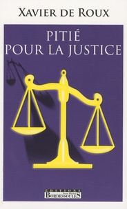 Xavier de Roux - Pitié pour la justice.