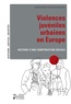 Xavier De Weirt et Xavier Rousseaux - Violences juvéniles urbaines en Europe - Histoire d'une construction sociale.