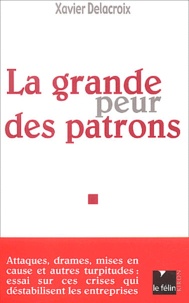 Xavier Delacroix - La grande peur des patrons.