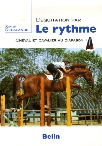Xavier Delalande - L'équitation par le rythme - Cheval et cavalier au diapason.