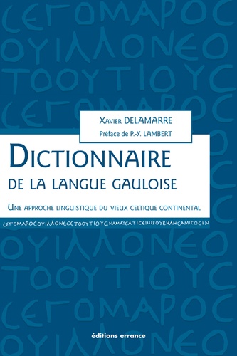 Dictionnaire de la langue gauloise. Une approche linguistique du vieux celtique continental 3e édition