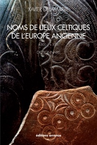 Xavier Delamarre - Noms de lieux celtique de l'Europe ancienne (-500 / +500) - Dictionnaire.