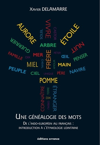 Une généalogie des mots. De l'indo-européen au français : introduction à l'étymologie lointaine (100 racines et 800 mots français)
