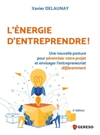Xavier Delaunay - L'énergie d'entreprendre ! - Une nouvelle posture pour pérenniser votre projet et envisager l'entrepreneuriat différemment.