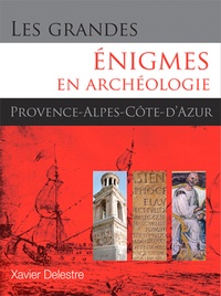Xavier Delestre - Les grandes énigmes en archéologie - Provence-Alpes-Côte d'Azur.