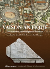 Xavier Delestre et David Lavergne - Vaison antique - Découvertes archéologiques récentes.