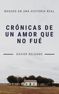  Xavier Delgado - Crónicas de un amor que no fué.