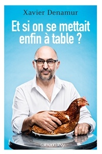 Xavier Denamur - Et si on se mettait enfin à table ?.