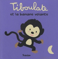 Xavier Deneux - Tiboulate et la banane volante.