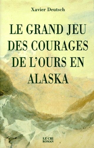 Xavier Deutsch - Le grand jeu des courages de l'ours en Alaska.