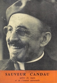 Xavier Diharce et Jean Guennou - Sauveur Candau, apôtre du Japon et de l'amitié universelle (1897-1955).
