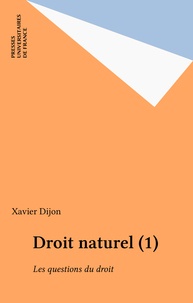 Xavier Dijon - Droit Naturel. Tome 1, Les Questions Du Droit.