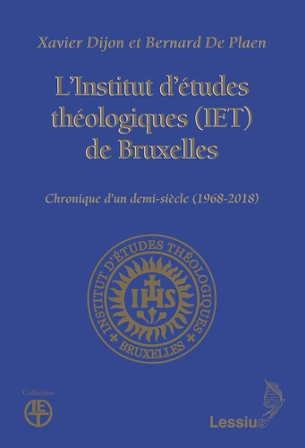 L'Institut d'études théologiques (IET) de Bruxelles. Chronique dun demi-siècle (1968-2018)