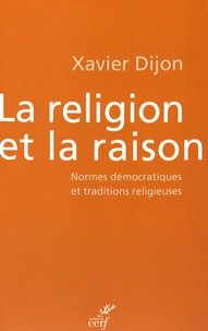 Xavier Dijon - La religion et la raison - Normes démocratiques et traditions religieuses.