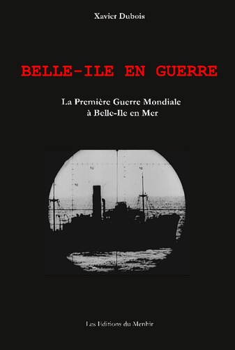 Xavier Dubois - Belle-Ile en guerre - La Première guerre mondiale à Belle-Ile en Mer.