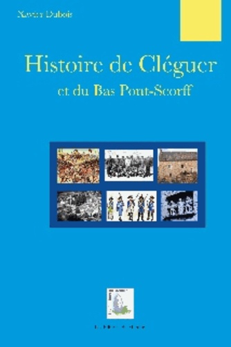 Xavier Dubois - Histoire de Cléguer et du Bas Pont-Scorff.