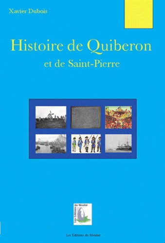 Xavier Dubois - Histoire de Quiberon et de Saint-Pierre.