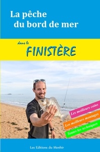 Xavier Dubois - La pêche du bord de mer dans le Finistère - Les meilleurs coins, les meilleurs montages, toutes les techniques.