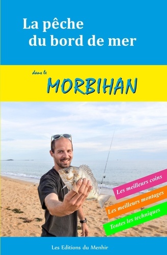 La pêche du bord de mer dans le Morbihan. Les meilleurs coins, les meilleurs montages, toutes les techniques