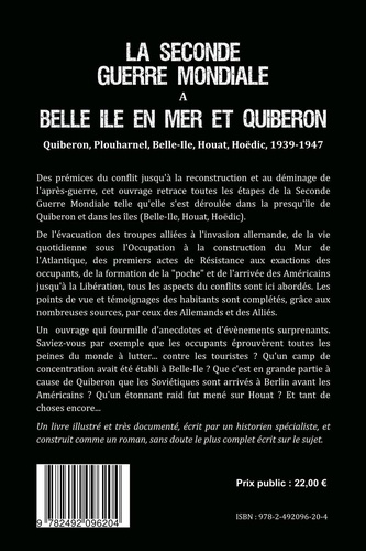 La Seconde Guerre Mondiale à Belle-Ile en Mer et à Quiberon. Quiberon, Plouharnel, Belle-Ile, Houat, Hoëdic, 1939-1947