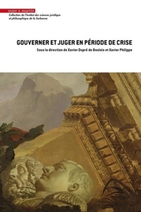 Xavier Dupré de Boulois et Xavier Philippe - Gouverner et juger en période de crise.