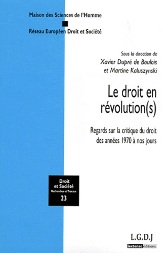 Xavier Dupré de Boulois et Martine Kaluszynski - Le droit en révolution(s) - Regards sur la critique du droit des années 1970 à nos jours.