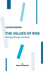 Xavier Durand - The Values of Risk - Managing through uncertainty.