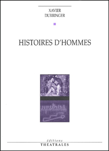 Xavier Durringer - Histoires D'Hommes.