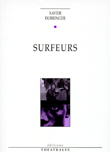 Xavier Durringer - Surfeurs - [Limoges, Théâtre de l'Union, 25 mai 1998.