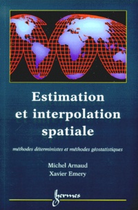 Xavier Emery et Michel Arnaud - Estimation Et Interpolation Spatiale. Methodes Deterministes Et Methodes Geostatistiques.