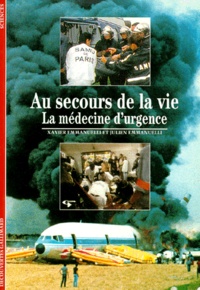 Xavier Emmanuelli et Julien Emmanuelli - Au secours de la vie - La médecine d'urgence.