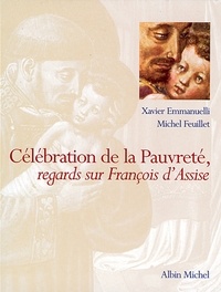 Xavier Emmanuelli et Michel Feuillet - Célébration de la pauvreté - regards sur François d'Assise.