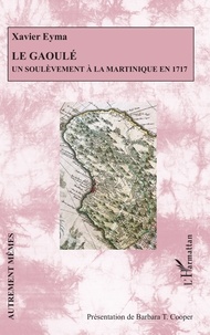 Xavier Eyma - Le Gaoulé - Un soulèvement à la Martinique en 1717.