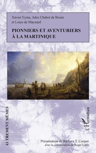 Xavier Eyma et Jules Chabot de Bouin - Pionniers et aventuriers à la Martinique.