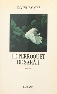 Xavier Fauche - Le perroquet de Sarah.