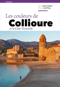 Xavier Febrés et Jordi Puig - Les couleurs de Collioure et la Côte Vermeille.