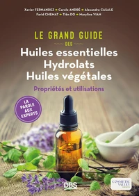 Le Grand Guide des Huiles essentielles Hydrolats Huiles végétales
