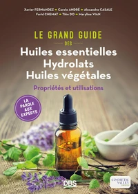 Le Grand Guide des Huiles essentielles Hydrolats Huiles végétales