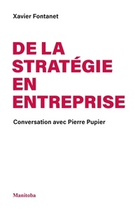 Xavier Fontanet et Pierre Pupier - De la stratégie en entreprise - Conversation avec Pierre Pupier.