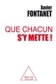 Xavier Fontanet - Que chacun s'y mette !.