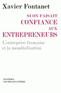 Xavier Fontanet - Si on faisait confiance aux entrepreneurs - Les entreprises françaises et la mondialisation.
