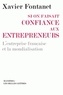 Xavier Fontanet - Si on faisait confiance aux entrepreneurs - Les entreprises françaises et la mondialisation.