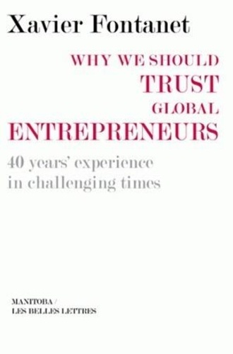 Xavier Fontanet - Why we should trust global entrepreneurs - 40 year's experience inc challenging times.