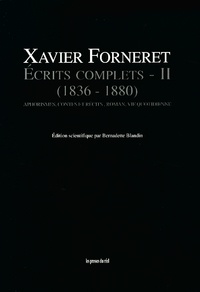 Xavier Forneret - Ecrits complets - Tome 2, Aphorismes, contes et récits, roman, vie quotidienne (1836-1880).