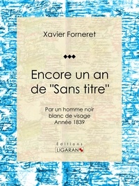  Xavier Forneret et  Ligaran - Encore un an de "Sans titre" - par un homme noir blanc de visage - Année 1839.