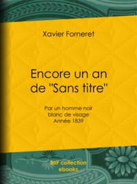 Xavier Forneret - Encore un an de ""Sans titre"" - par un homme noir blanc de visage - Année 1839.