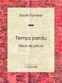 Xavier Forneret et  Ligaran - Temps perdu - Pièce de pièces.