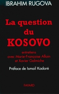 Xavier Galmiche et Ibrahim Rugova - La Question du Kosovo - Entretiens avec Marie-Françoise Allain et Xavier Galmiche.